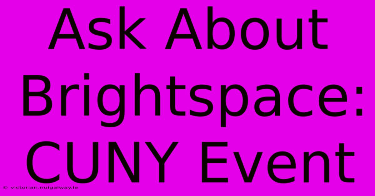 Ask About Brightspace: CUNY Event