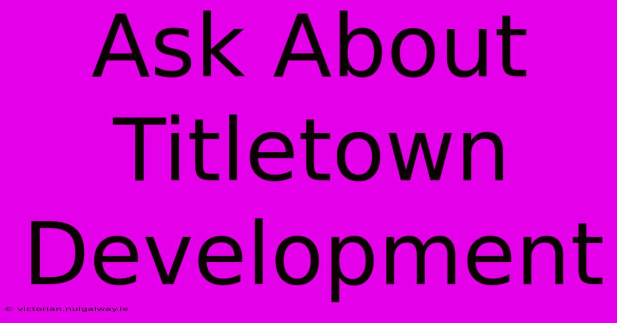 Ask About Titletown Development