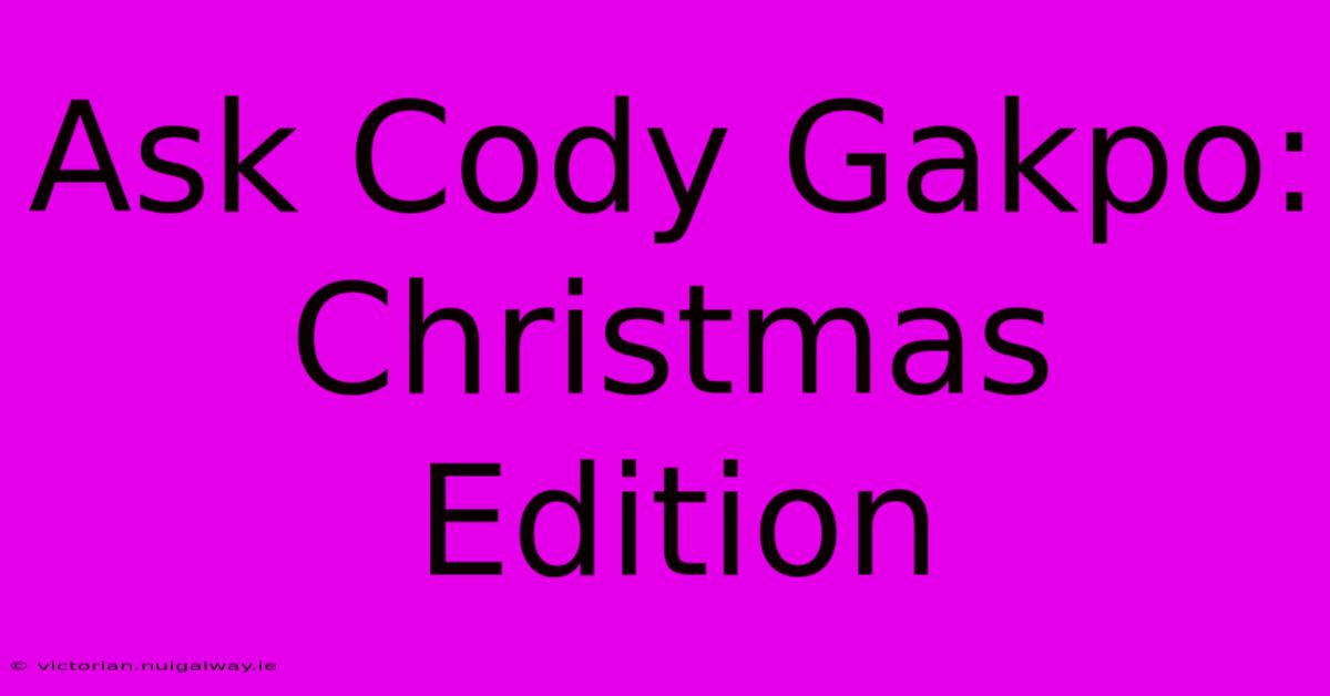 Ask Cody Gakpo: Christmas Edition