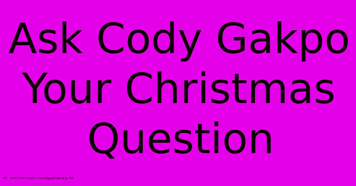 Ask Cody Gakpo Your Christmas Question