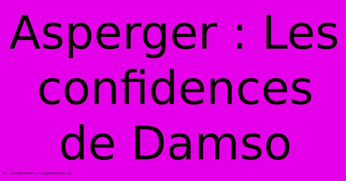 Asperger : Les Confidences De Damso