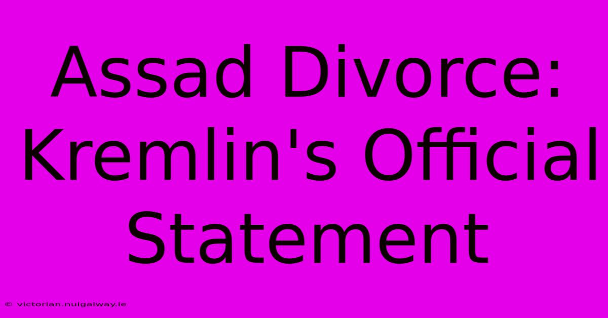 Assad Divorce: Kremlin's Official Statement