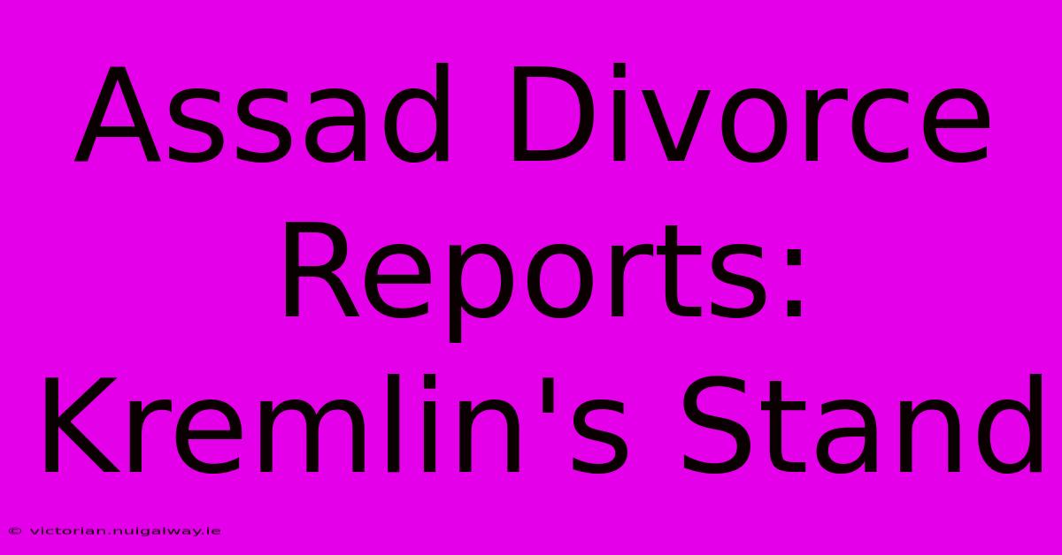 Assad Divorce Reports: Kremlin's Stand