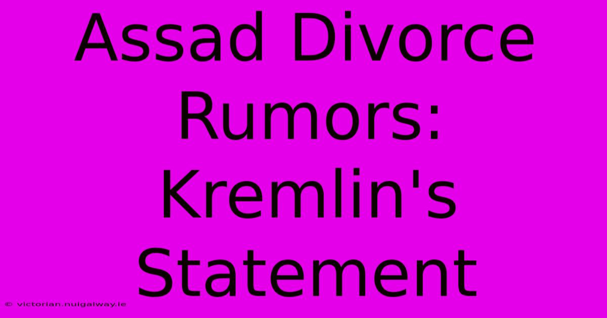 Assad Divorce Rumors: Kremlin's Statement