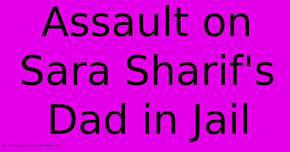 Assault On Sara Sharif's Dad In Jail