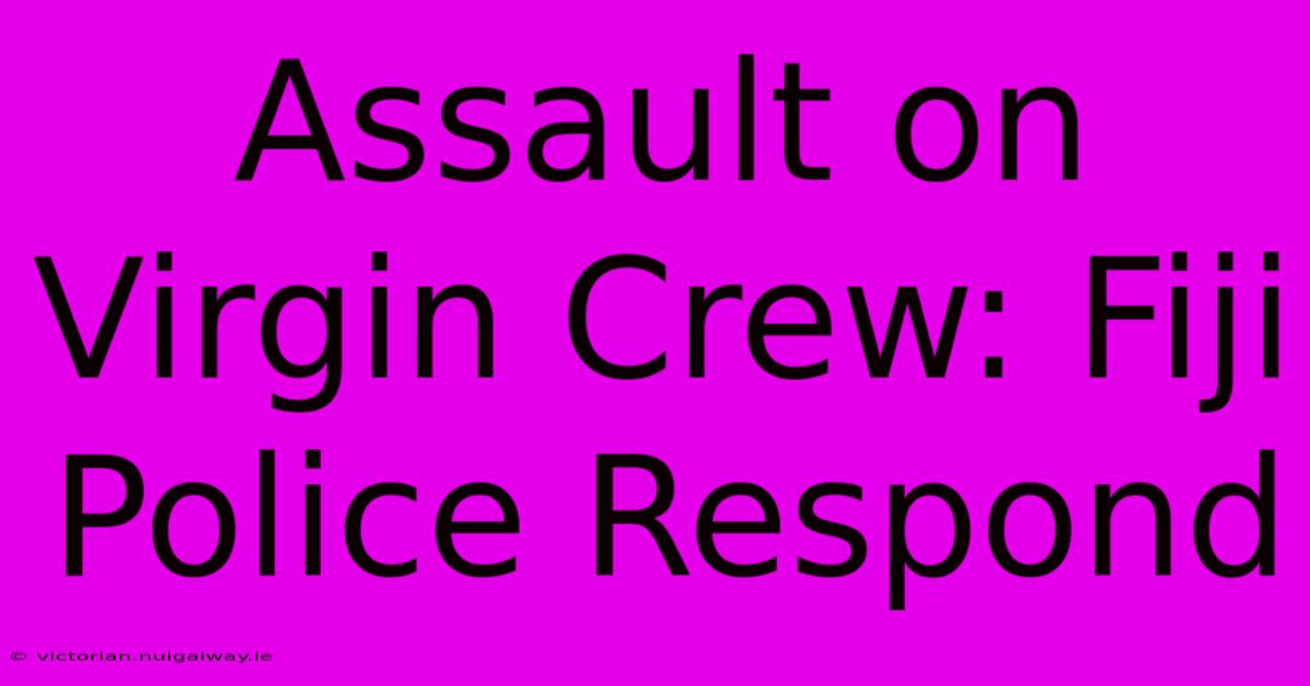 Assault On Virgin Crew: Fiji Police Respond