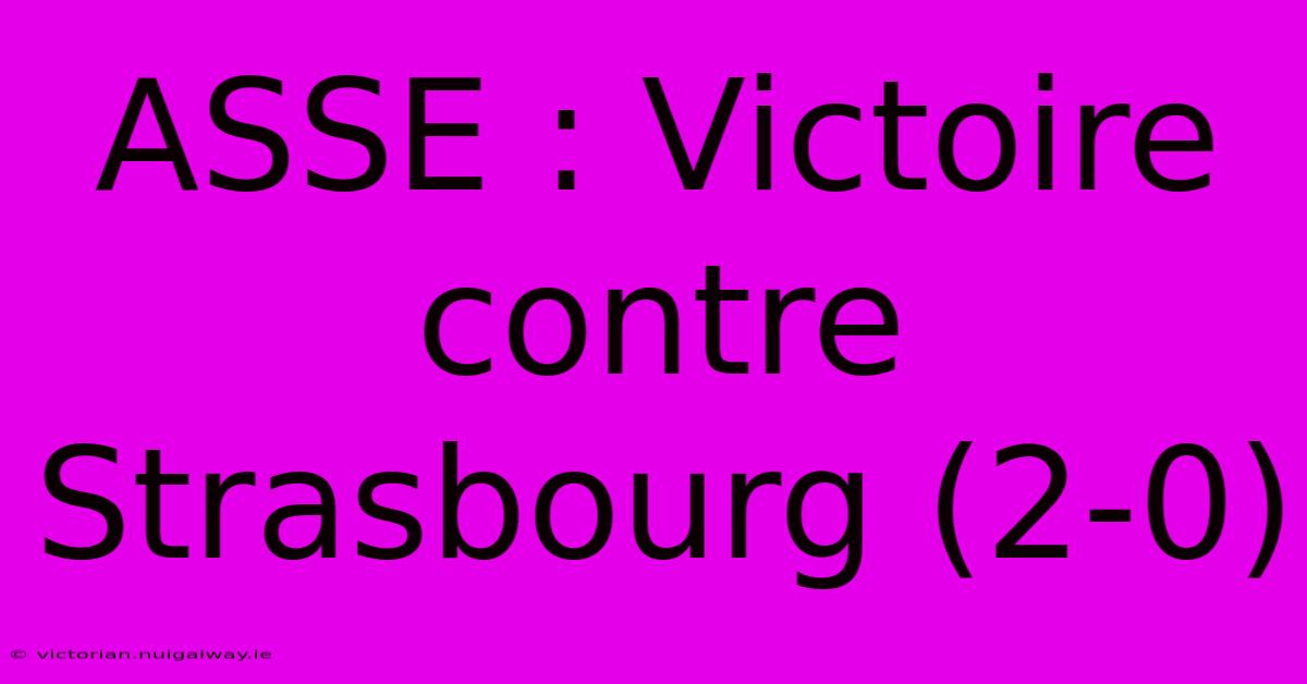 ASSE : Victoire Contre Strasbourg (2-0)