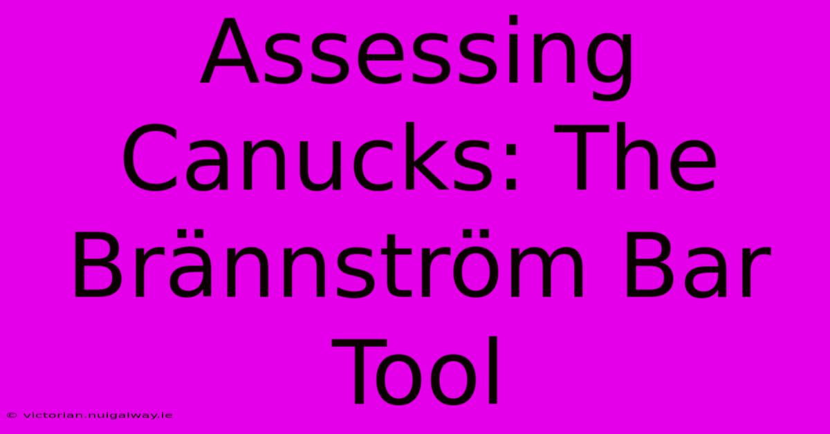 Assessing Canucks: The Brännström Bar Tool