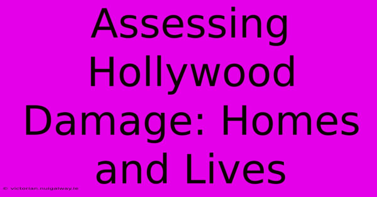 Assessing Hollywood Damage: Homes And Lives