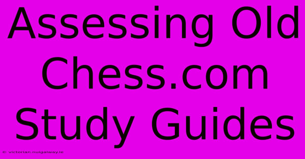 Assessing Old Chess.com Study Guides