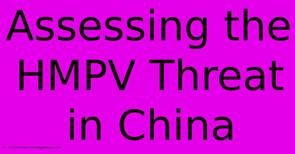 Assessing The HMPV Threat In China