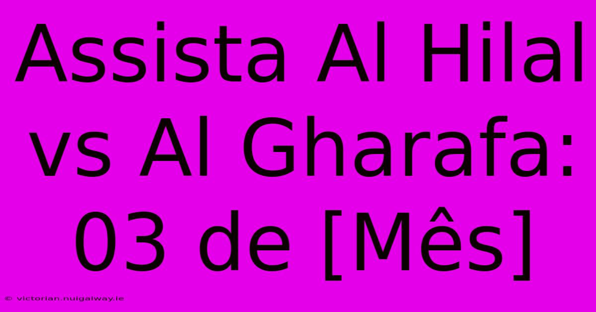 Assista Al Hilal Vs Al Gharafa: 03 De [Mês]