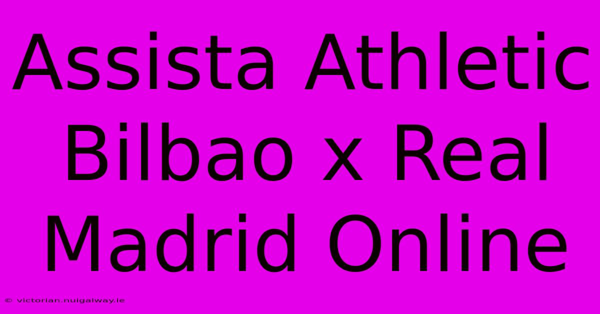 Assista Athletic Bilbao X Real Madrid Online