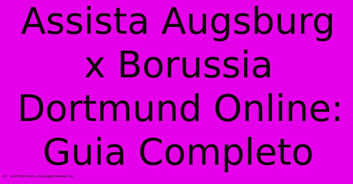 Assista Augsburg X Borussia Dortmund Online: Guia Completo