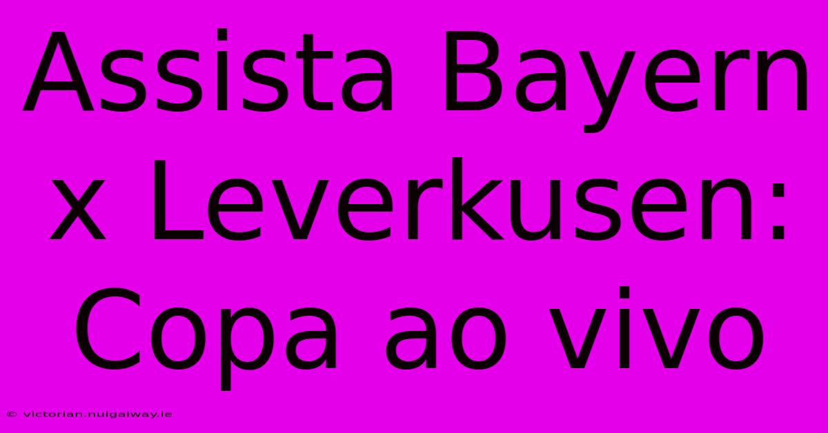 Assista Bayern X Leverkusen: Copa Ao Vivo