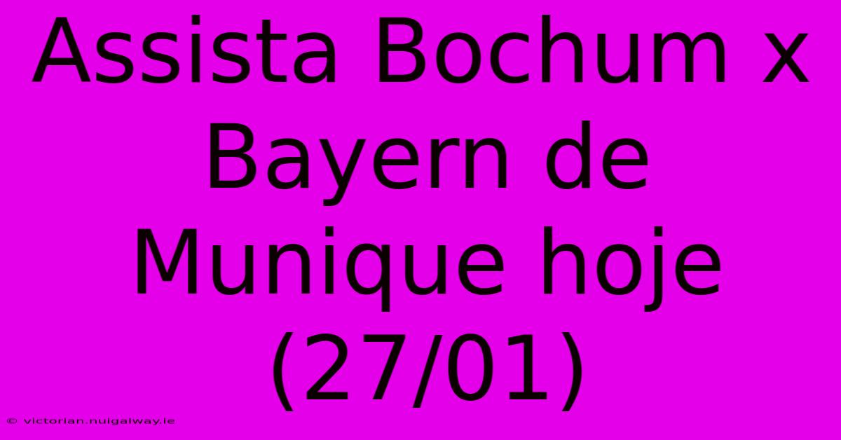 Assista Bochum X Bayern De Munique Hoje (27/01)