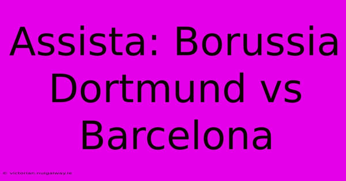 Assista: Borussia Dortmund Vs Barcelona