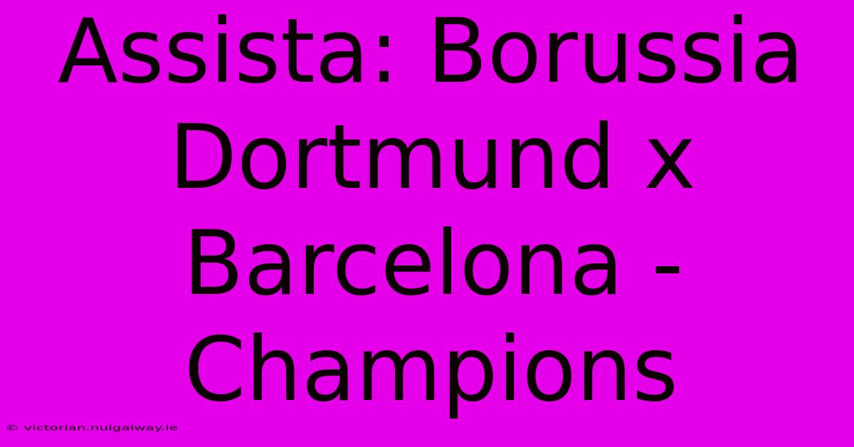 Assista: Borussia Dortmund X Barcelona - Champions