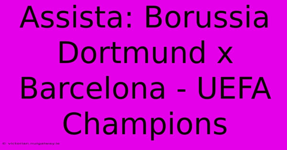 Assista: Borussia Dortmund X Barcelona - UEFA Champions