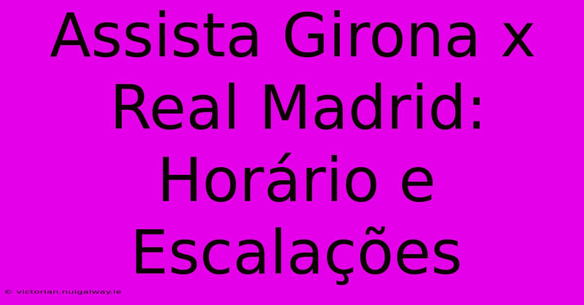 Assista Girona X Real Madrid: Horário E Escalações