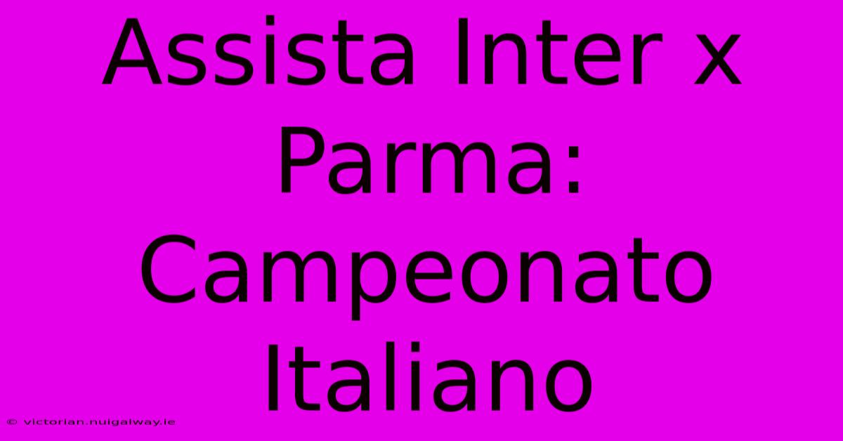 Assista Inter X Parma: Campeonato Italiano