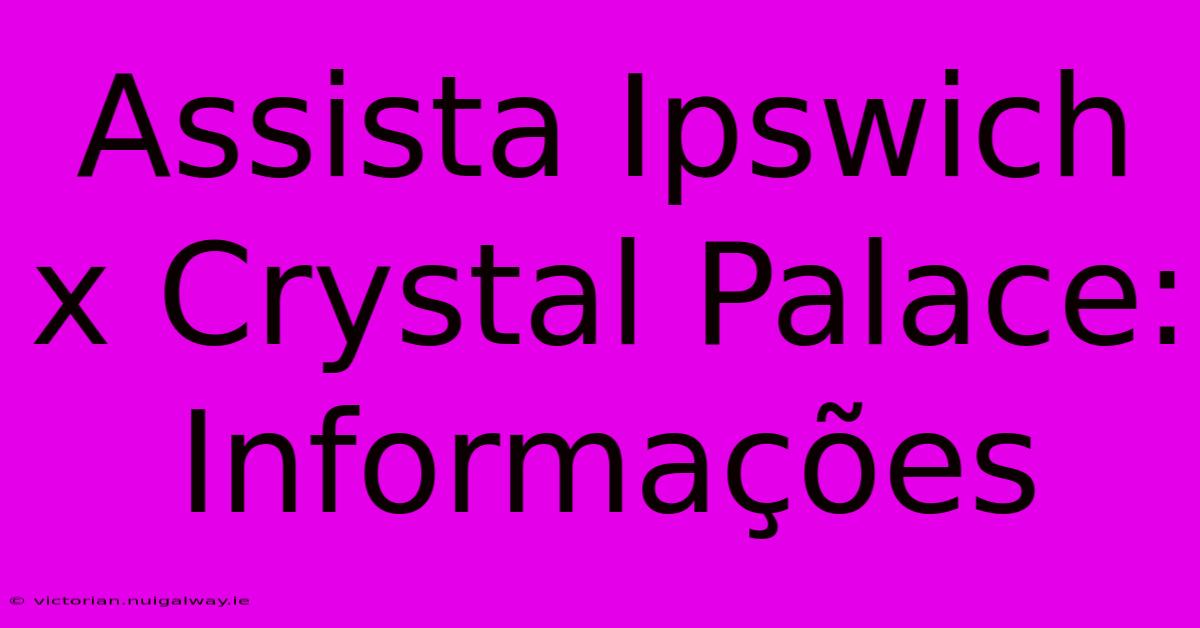 Assista Ipswich X Crystal Palace: Informações