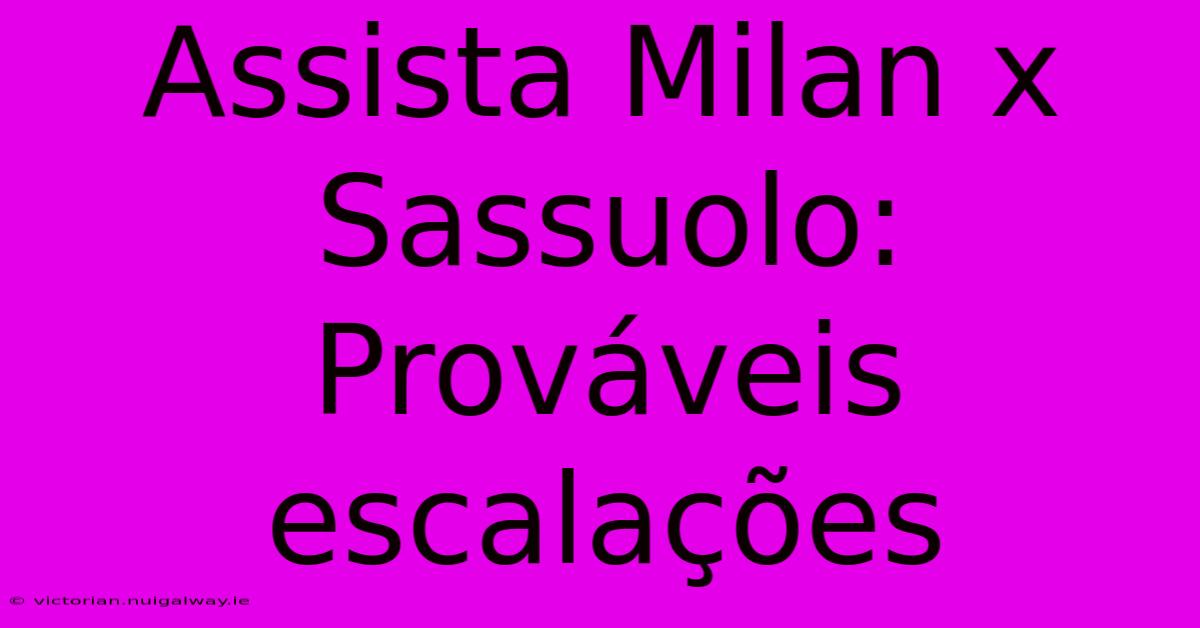 Assista Milan X Sassuolo: Prováveis Escalações