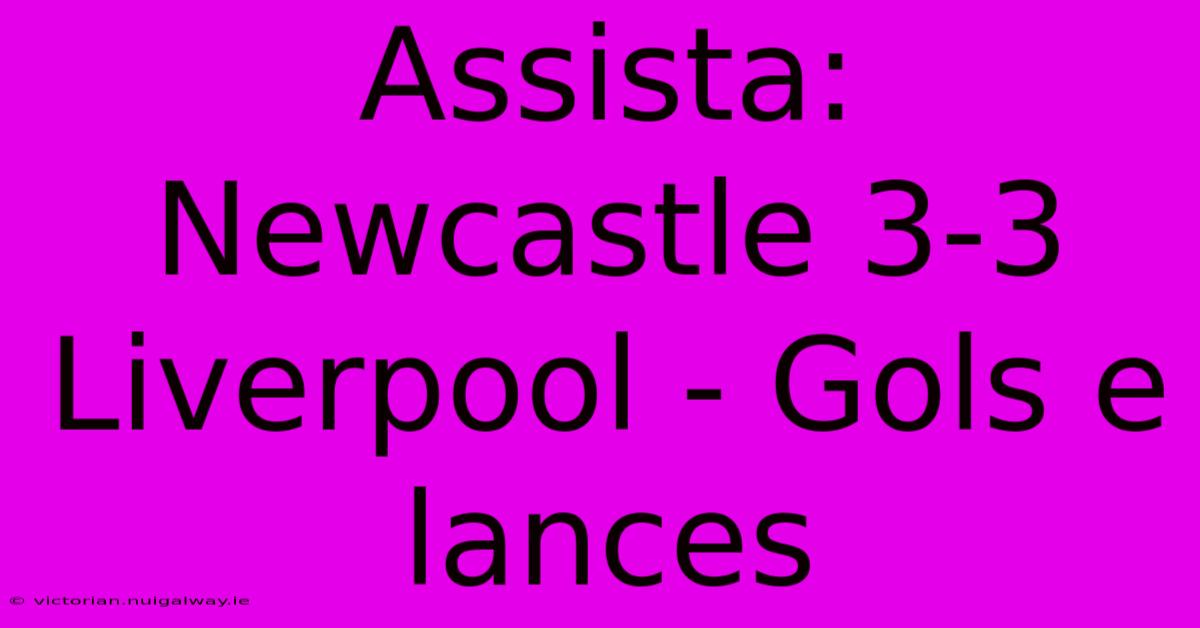 Assista: Newcastle 3-3 Liverpool - Gols E Lances