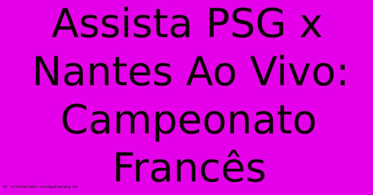 Assista PSG X Nantes Ao Vivo: Campeonato Francês