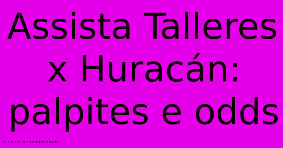 Assista Talleres X Huracán: Palpites E Odds