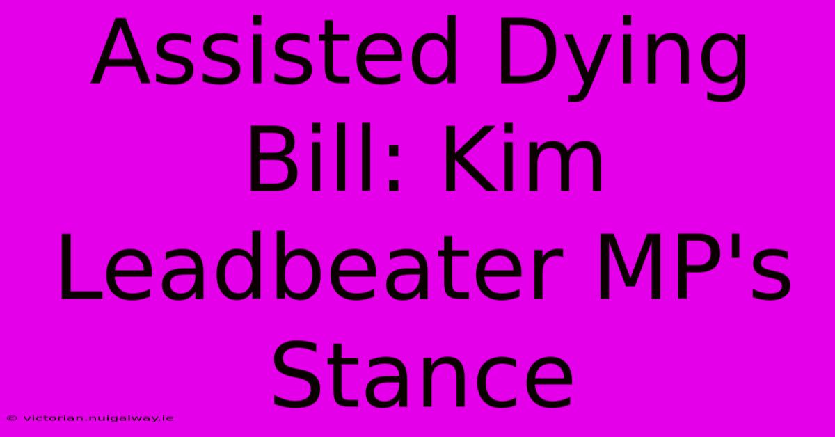 Assisted Dying Bill: Kim Leadbeater MP's Stance