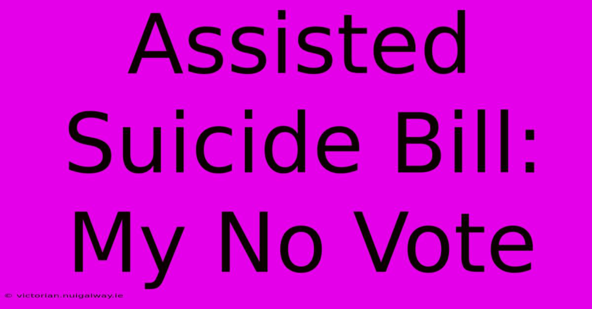 Assisted Suicide Bill: My No Vote