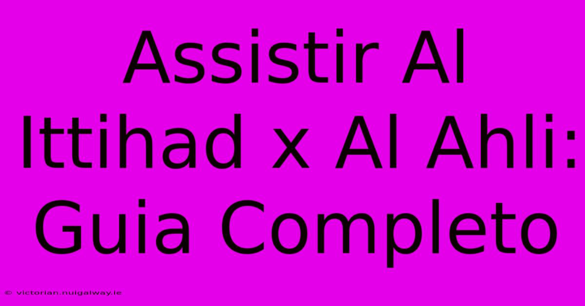 Assistir Al Ittihad X Al Ahli: Guia Completo