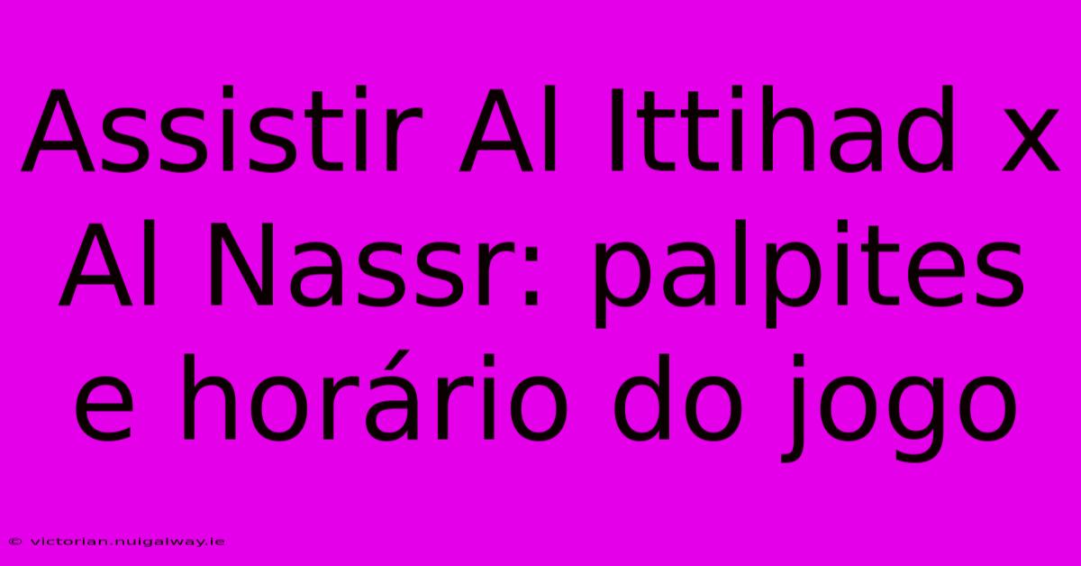 Assistir Al Ittihad X Al Nassr: Palpites E Horário Do Jogo