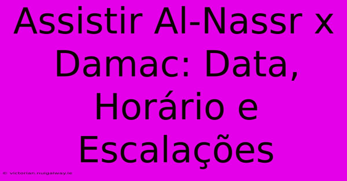 Assistir Al-Nassr X Damac: Data, Horário E Escalações