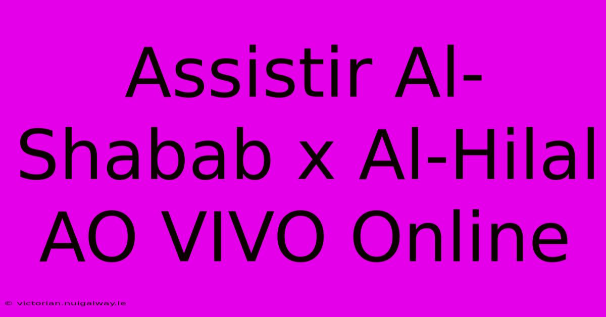 Assistir Al-Shabab X Al-Hilal AO VIVO Online