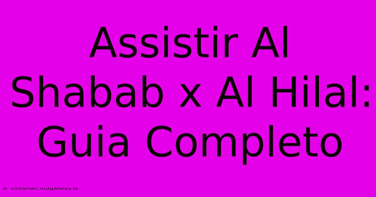 Assistir Al Shabab X Al Hilal: Guia Completo