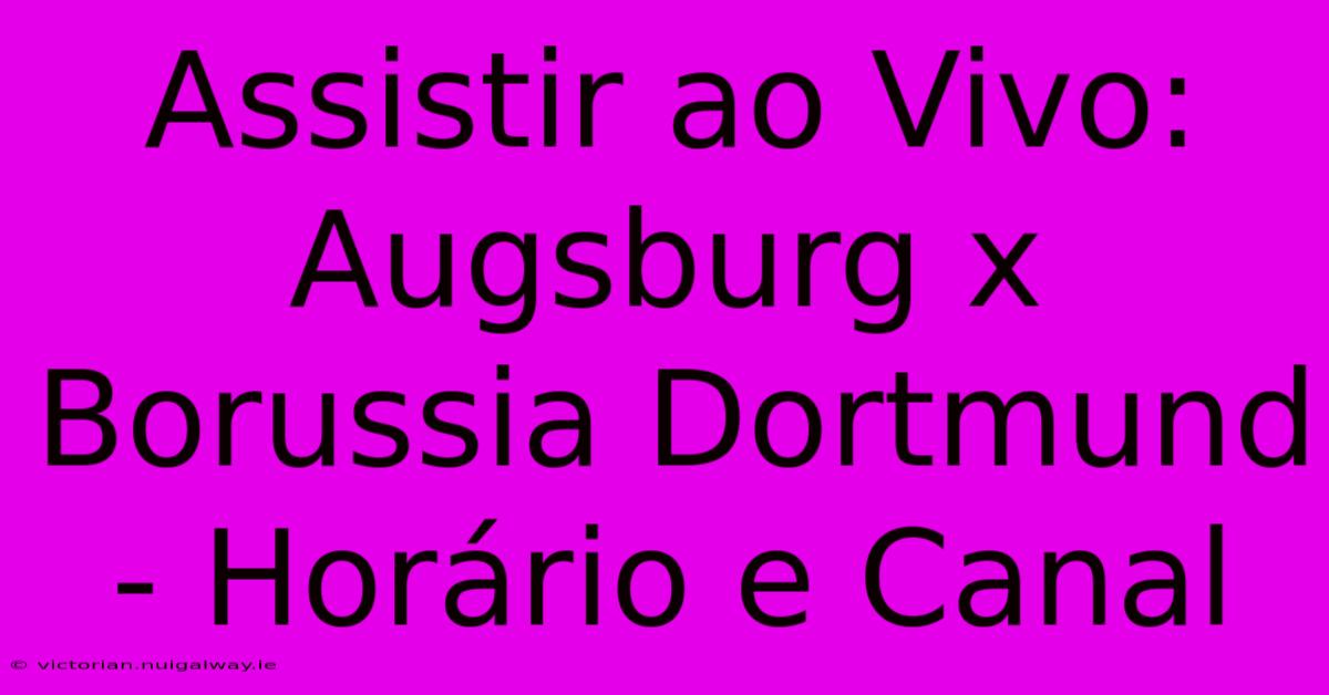 Assistir Ao Vivo: Augsburg X Borussia Dortmund - Horário E Canal 