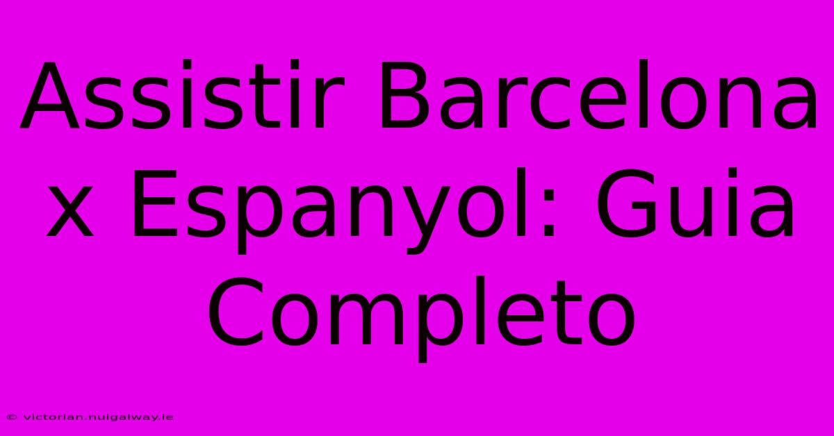 Assistir Barcelona X Espanyol: Guia Completo