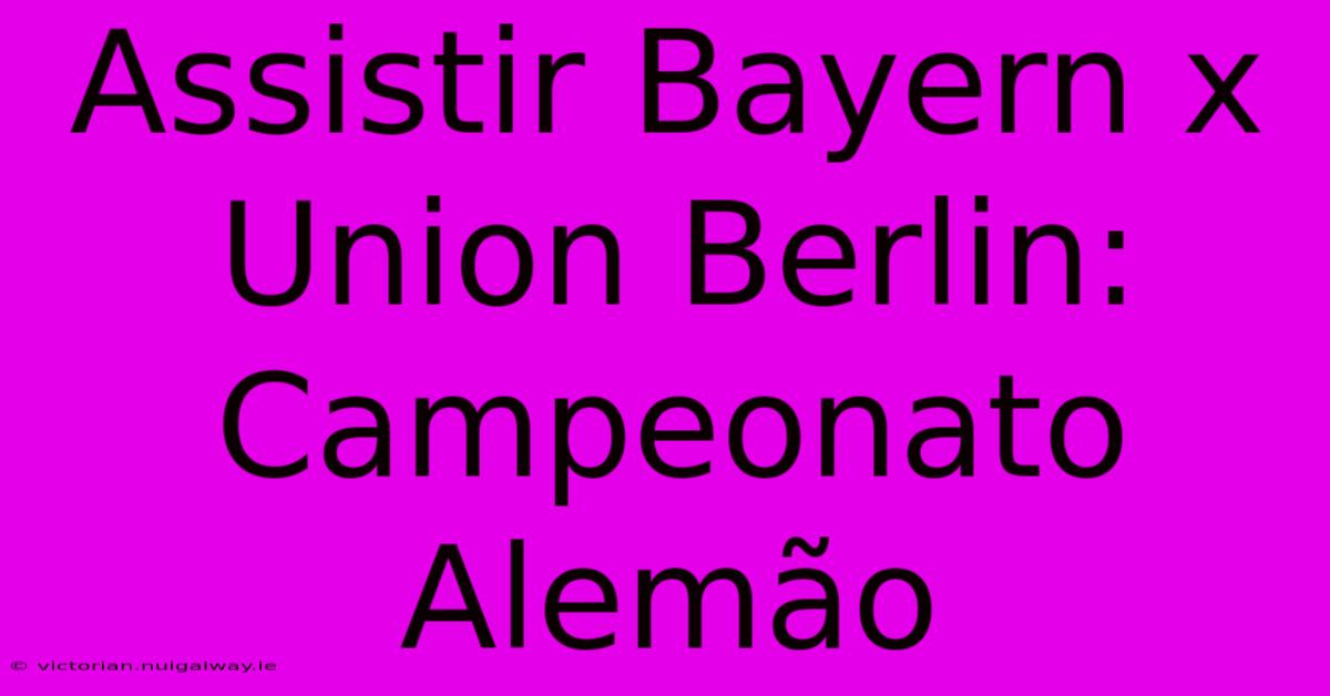 Assistir Bayern X Union Berlin: Campeonato Alemão