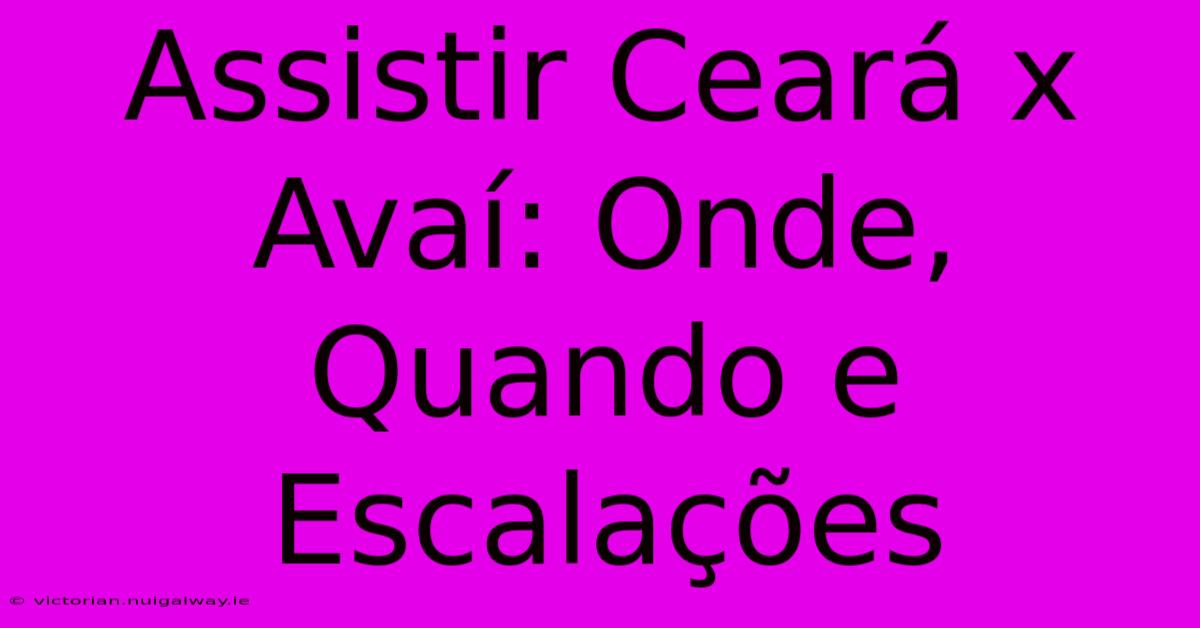 Assistir Ceará X Avaí: Onde, Quando E Escalações