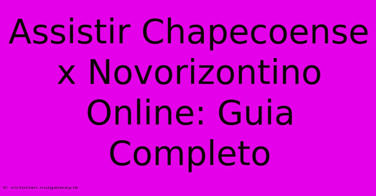 Assistir Chapecoense X Novorizontino Online: Guia Completo