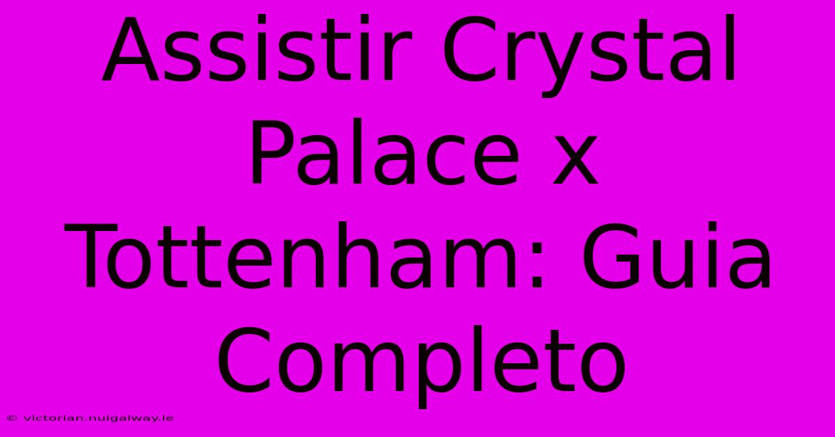 Assistir Crystal Palace X Tottenham: Guia Completo