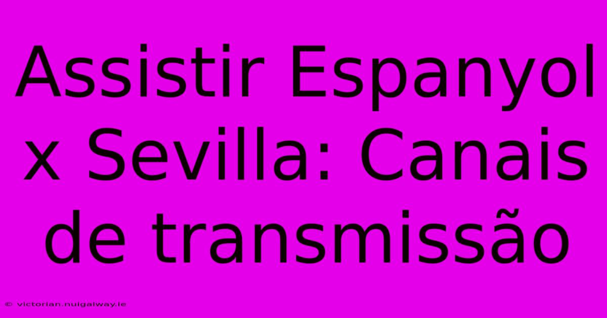 Assistir Espanyol X Sevilla: Canais De Transmissão 