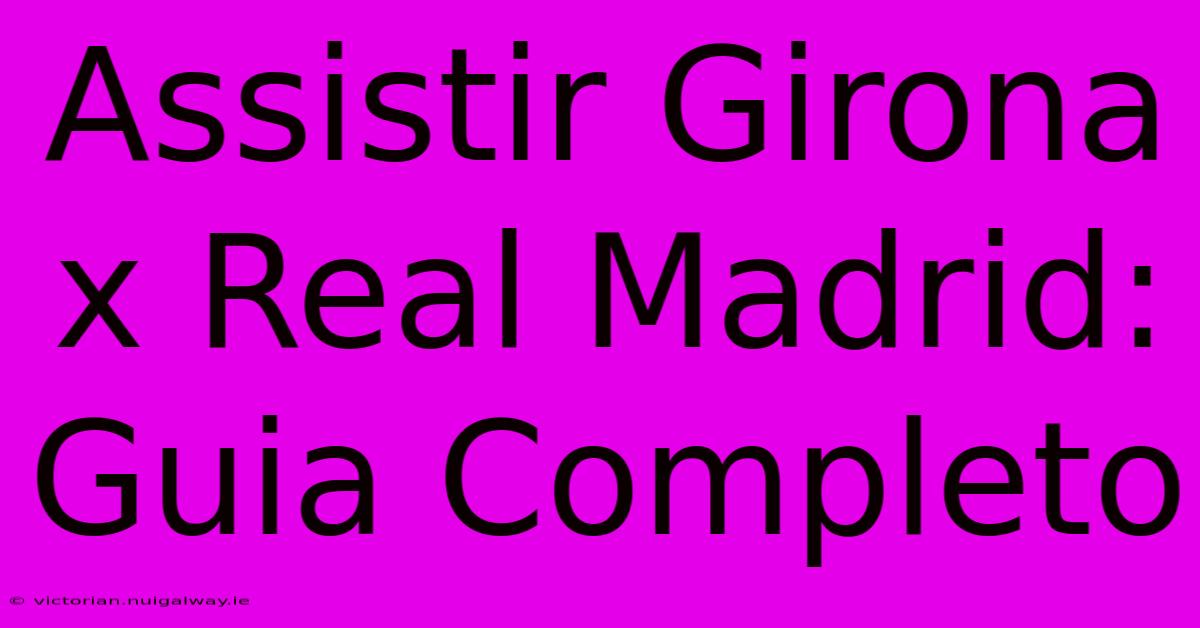 Assistir Girona X Real Madrid: Guia Completo