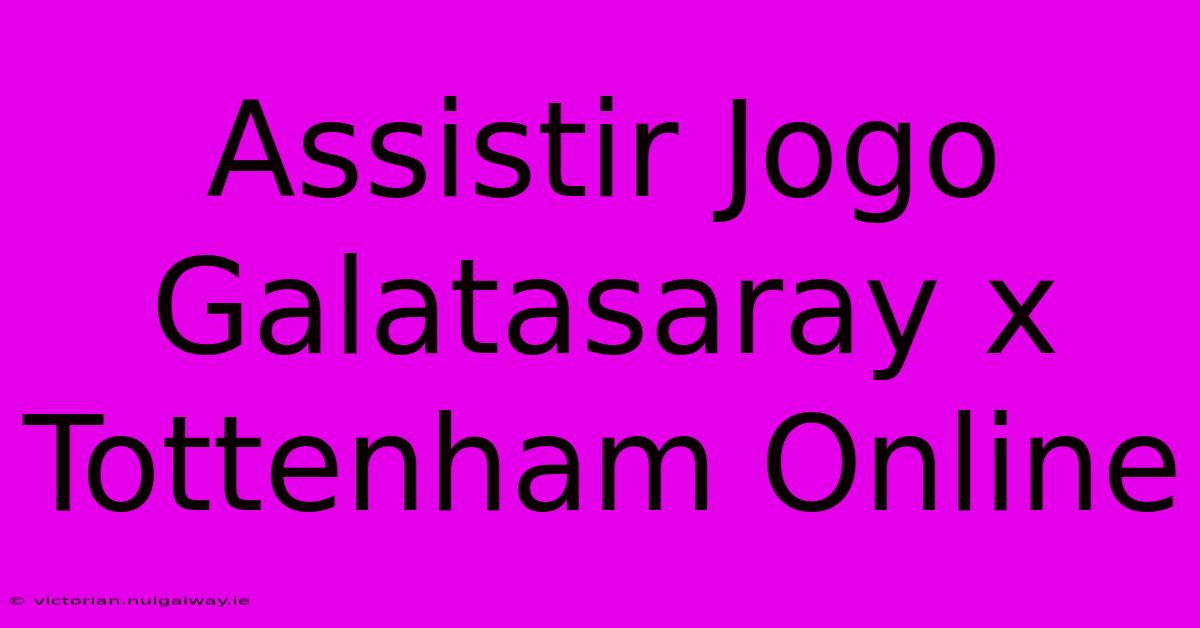 Assistir Jogo Galatasaray X Tottenham Online