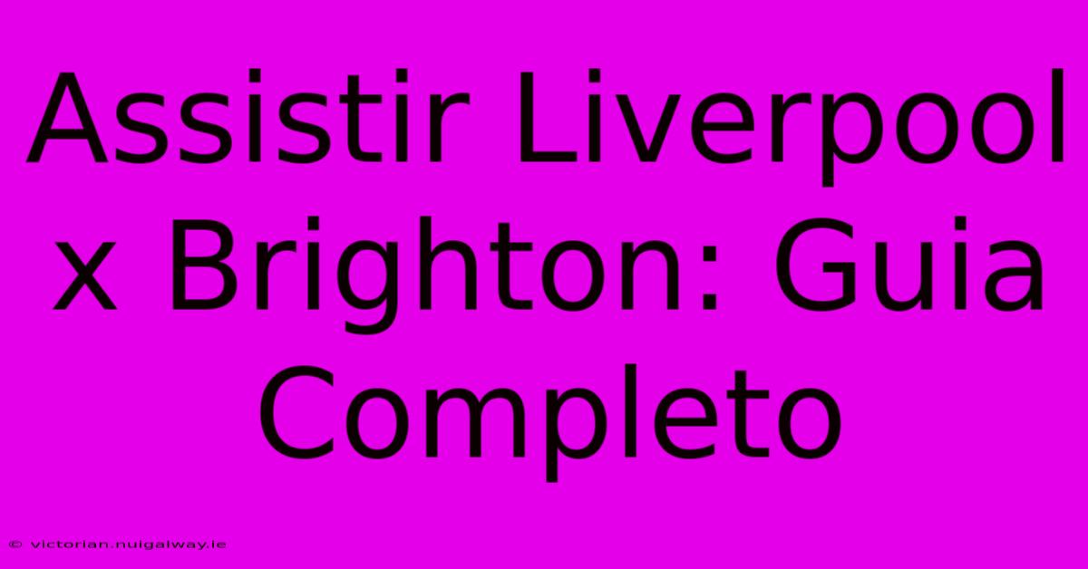 Assistir Liverpool X Brighton: Guia Completo