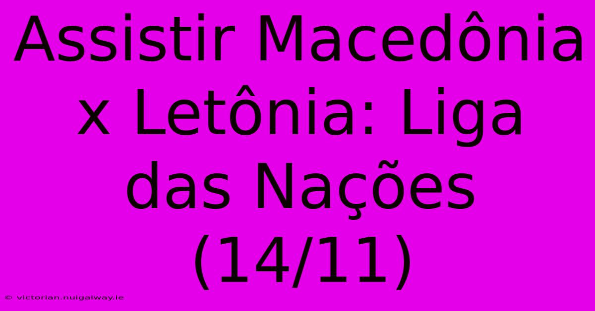 Assistir Macedônia X Letônia: Liga Das Nações (14/11)