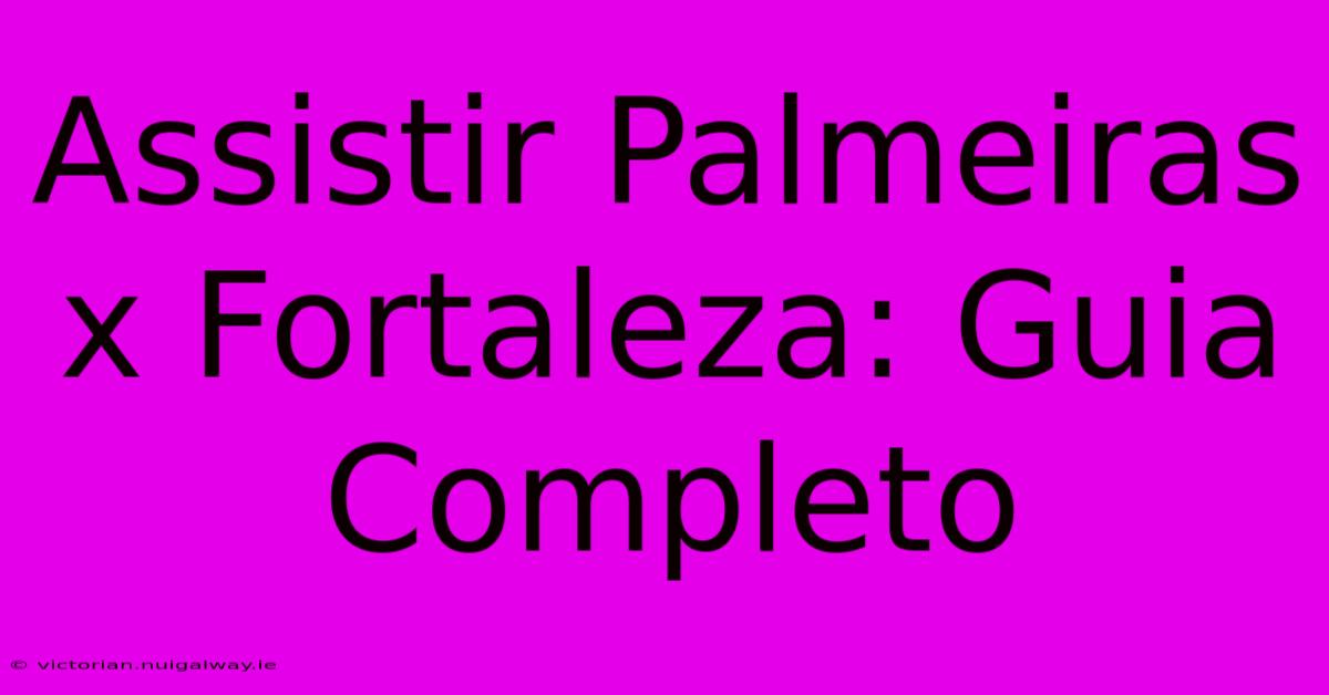 Assistir Palmeiras X Fortaleza: Guia Completo