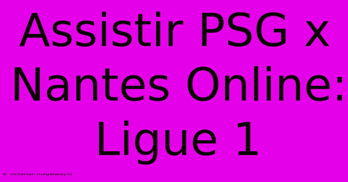 Assistir PSG X Nantes Online: Ligue 1